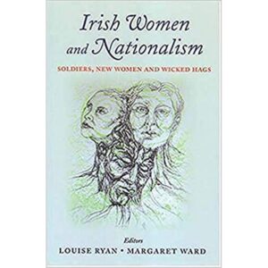Irish Women and Nationalism: Soldiers, New Women and Wicked Hags