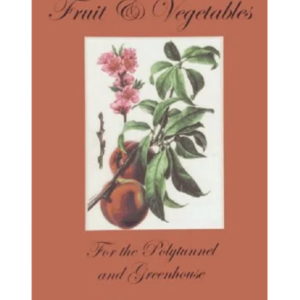 Fruit & Vegtables: For the Polytunnel & Greenhouse